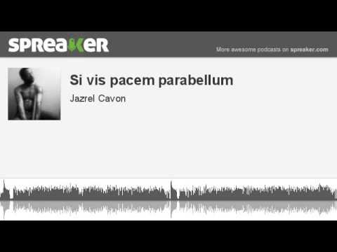 Si vis pacem parabellum (made with Spreaker)