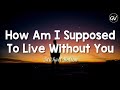 Michael Bolton - How Am I Supposed To Live Without You [Lyrics]