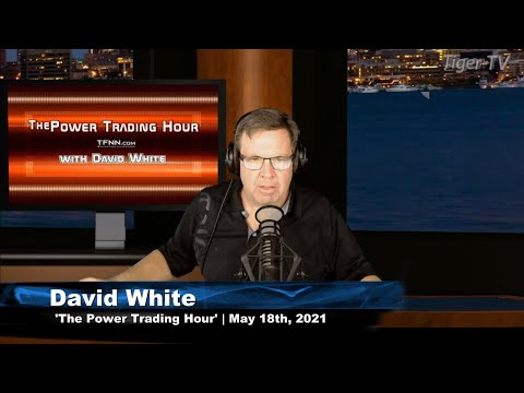 May 18th, Power Trading Hour with David White on TFNN - 2021