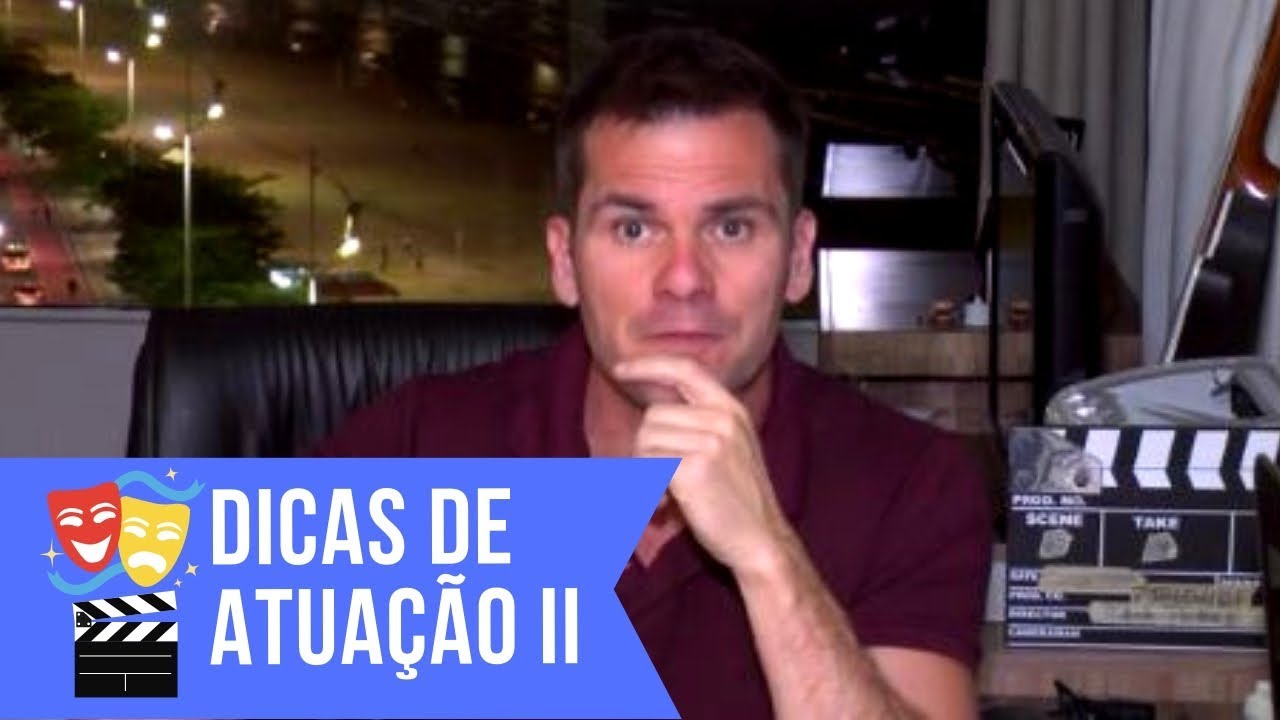 Dicas para melhorar sua atuação II