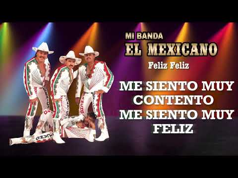 Mi Banda El Mexicano - Feliz Feliz (Vídeo con Letra)