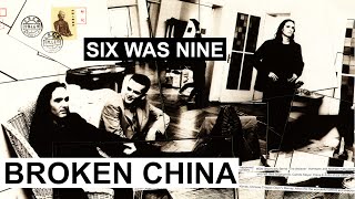 SIX WAS NINE - Broken china