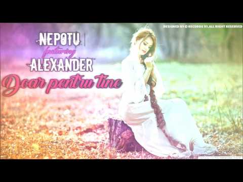 Nepotu' Feat  Alexander   Doar pentru tine