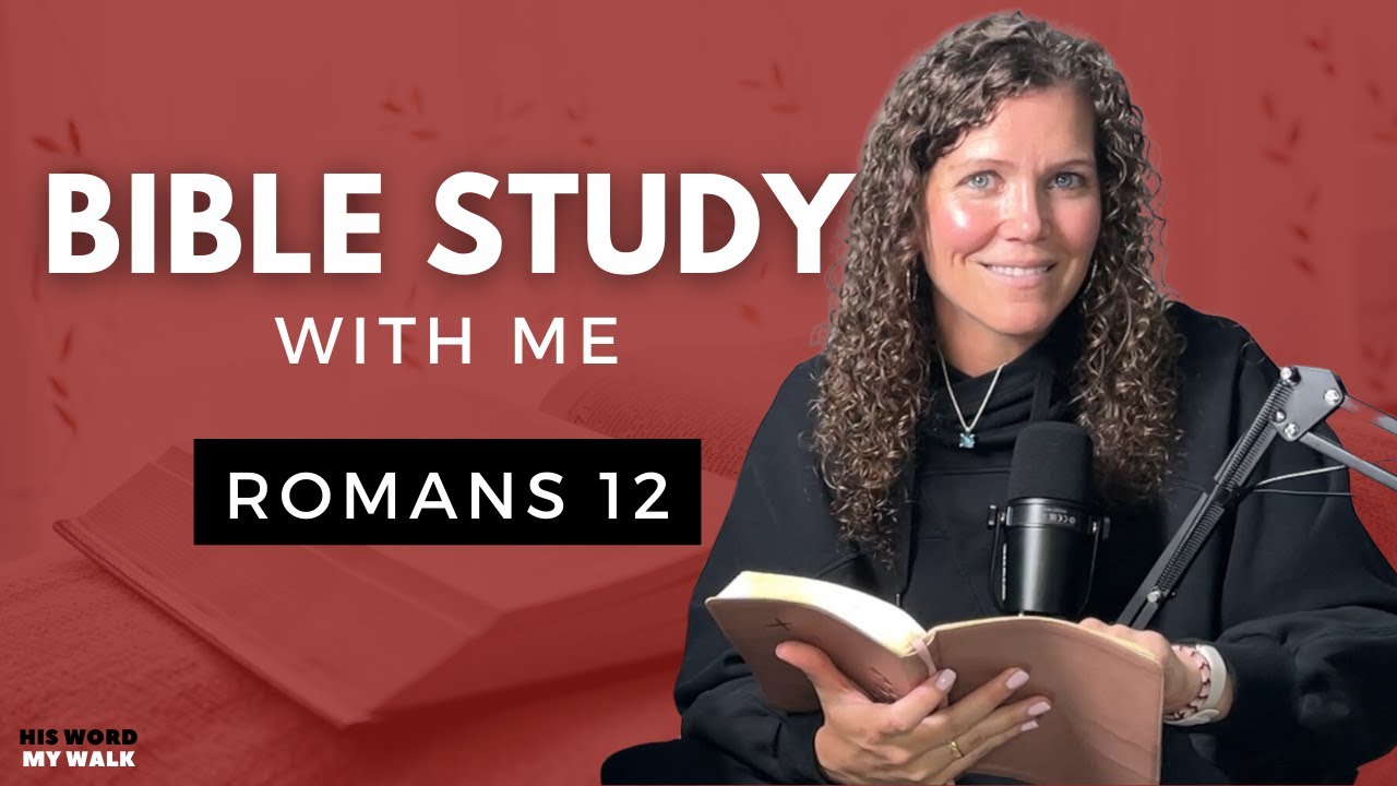 Romans 12 | How To Let GOD Transform You [Bible Study WITH Me]