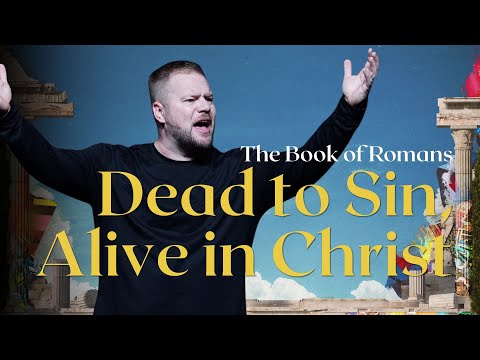 Dead to Sin, Alive in Christ | 11.2.25 | Pastor J.B. Lawley