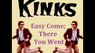 The Kinks- Easy Come, There You Went
