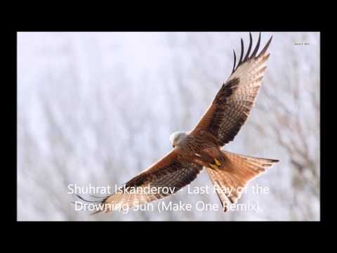 Shuhrat Iskanderov -  Last Ray of the Drowning Sun( Make One Remix)