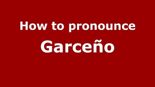 How to pronounce Garceño