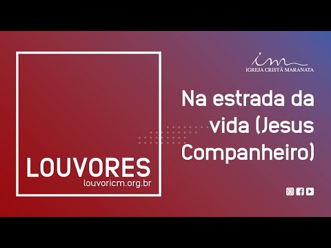 LOUVOR - Na estrada da vida (Jesus Companheiro) - Igreja Cristã Maranata