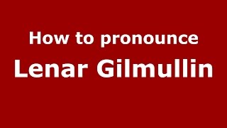 How to pronounce Lenar Gilmullin