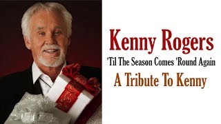 Kenny Rogers  &quot;&#39;Til The Season Comes &#39;Round Again&quot; - A Tribute To Kenny