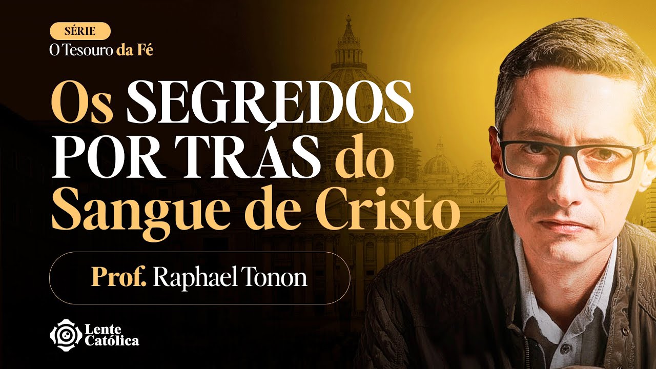 SANGUE de JESUS: por que adorar? | Prof. Raphael Tonon - Lente Católica