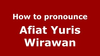 How to pronounce Afiat Yuris Wirawan