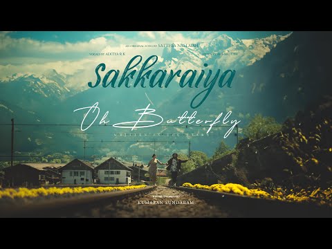 Sakkaraiya - SATTHIA ft Adithya R K | Kumaran Sundaram | Oh Butterfly Official Music Video
