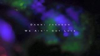 Danni Jackson - We Ain't Got Love (Official Video)