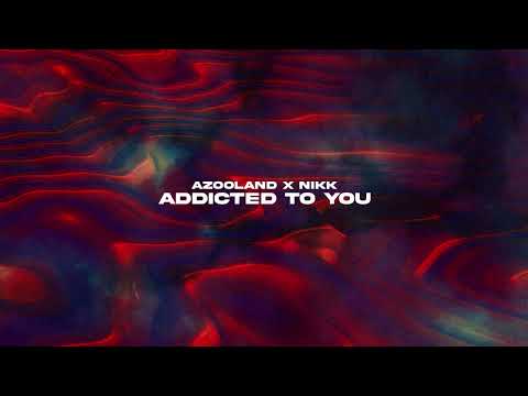 Azooland, NIKK - Addicted To You (Official Canvas Video)
