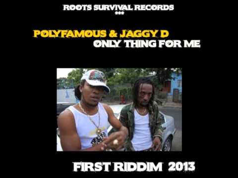 POLYFAMOUS & JAGGY D-ONLY THING FOR ME [FIRST RIDDIM 2013] ROOTS SURVIVAL