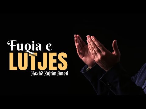 Fuqia e lutjes - Hoxhë Kujtim Ameti