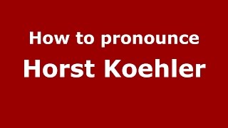 How to pronounce Horst Koehler