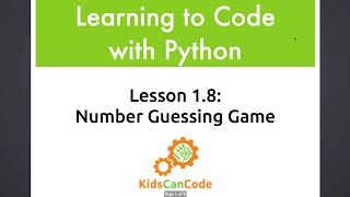 Learning to Code with Python: Lesson 1.8 - Number Guessing Game