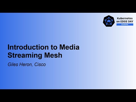 Introduction to Media Streaming Mesh - Giles Heron, Cisco