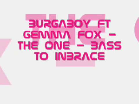 Burgaboy Ft Gemma Fox - The One - Bass To Inbrace