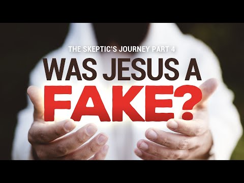 Was Jesus a FAKE? The Skeptic’s Journey Part 4