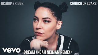 Bishop Briggs - Dream (Noah Neiman Remix / Audio)