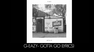 G-Eazy - Gotta Go (Lyrics) Ft. Bend &amp; Daniel Johnston