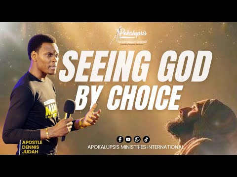 Seeing God By Choice | Apokalupsis 014 |Apostle Dennis Judah