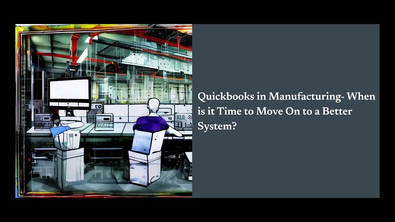 Quickbooks in Manufacturing  When is it Time to Move On to a Better System