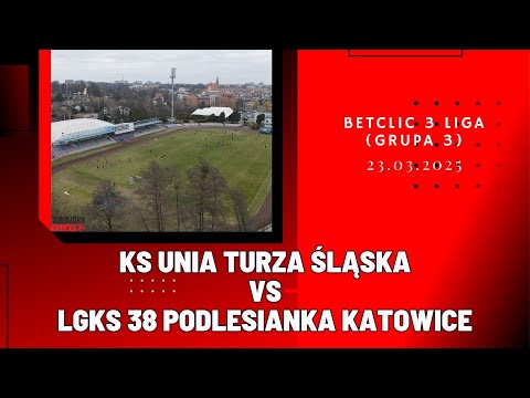 BETCLIC 3 LIGA: KS UNIA TURZA ŚLĄSKA - LGKS 38 PODLESIANKA KATOWICE (SKRÓT MECZU)
