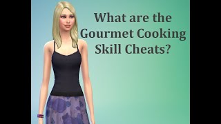 What are the Gourmet Cooking Skill Cheats? - Sims 4 FAQ