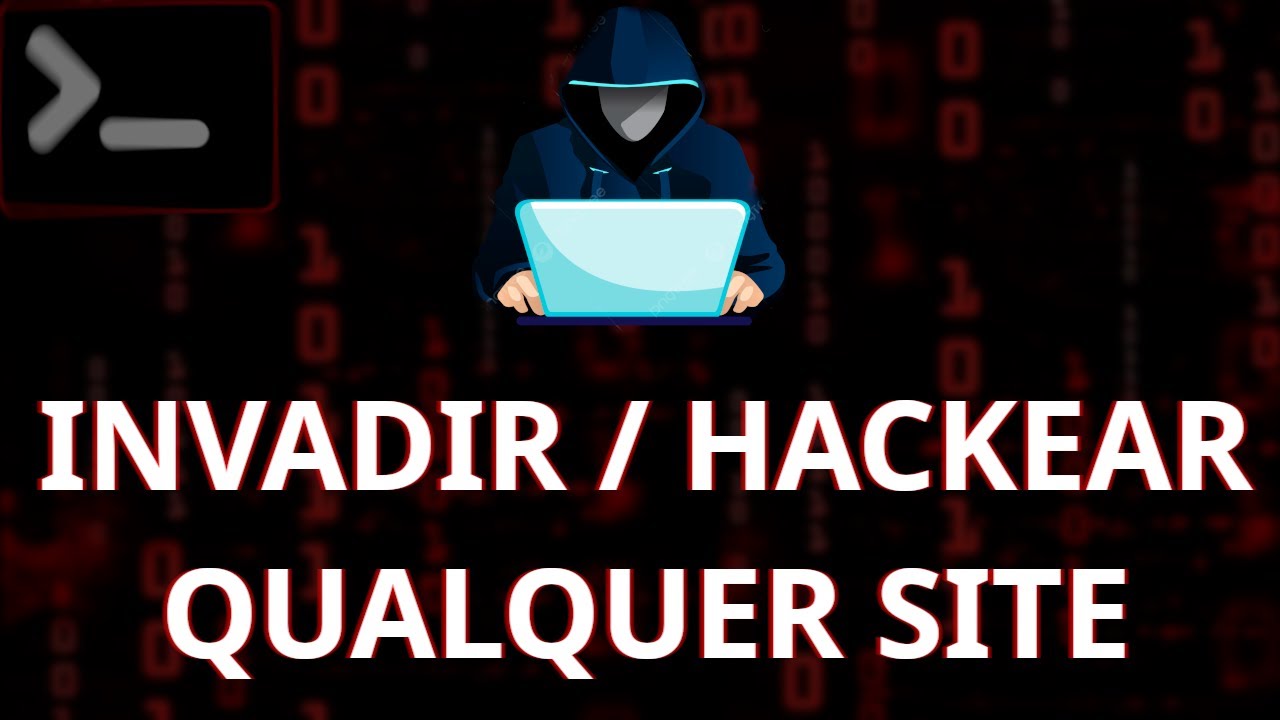 HACKEAR / INVADIR QUALQUER SITE