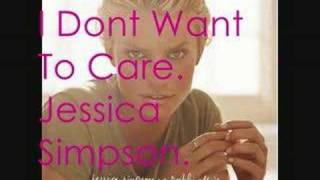 Jessica Simpson - I Dont Want To Care