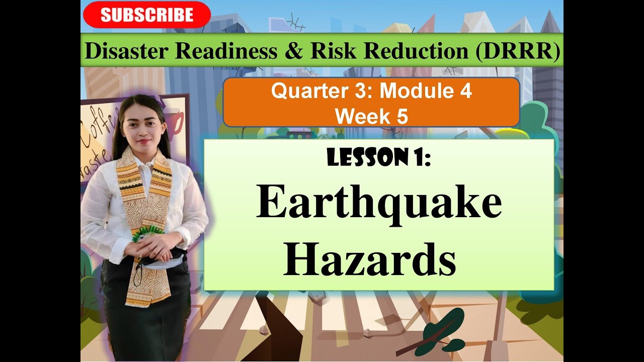 Disaster Readiness & Risk Reduction: Quarter 3: Module 4- Week 5: Lesson 1: EARTHQUAKE HAZARDS