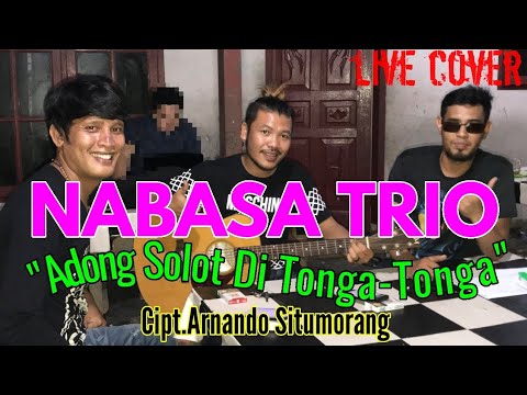 NABASA TRIO|ADONG SOLOT DI TONGA-TONGA,Cipt.Arnando Situmorang|live cover