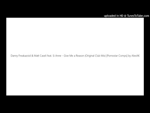 Danny Freakazoid & Matt Caseli feat. Si Anne - Give Me a Reason (Original Club Mix) [Pornostar Comps
