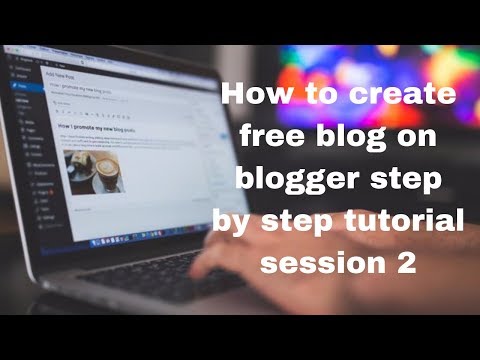 How to create free blog on blogger step by step tutorial session 2