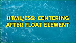 HTML/CSS: Centering after float element (3 Solutions!!)