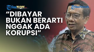 Mahfud MD Sentil Utang Whoosh Tak Boleh Hentikan Penyelidikan: Dibayar Bukan Berarti Gak Ada Korupsi