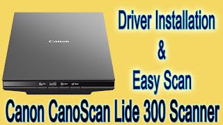 Canoscan Lide 300 Driver Installation and Scanning Ways