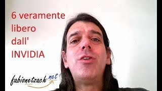 6 veramente libero dall'INVIDIA?