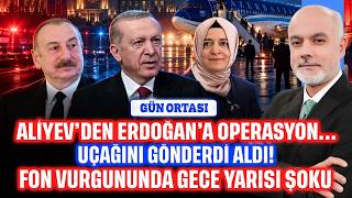Aliyev'den Erdoğan'a operasyon... Uçağını gönderdi, aldı! Fon vurgununda gece ya