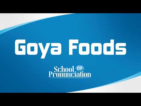 Learn How To Pronounce Goya Foods