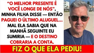 “O melhor presente é você longe de nós” minha filha disse — então paguei seu aluguel a ultima vez...