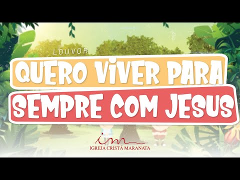 Quero Viver Para Sempre Com Jesus - Igreja…