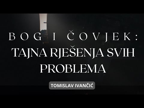 Tomislav Ivančić - Bog i Čovjek: Tajna Rješenja Svih Problema