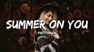 PRETTYMUCH - Summer on You (Lyrics)