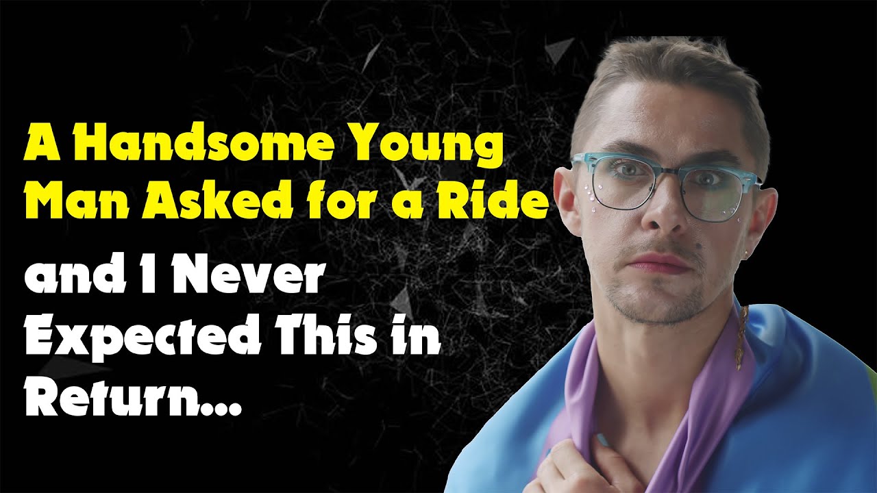 A Handsome Young Man Asked for a Ride, and I Never Expected This in Return... | True Gay Story
